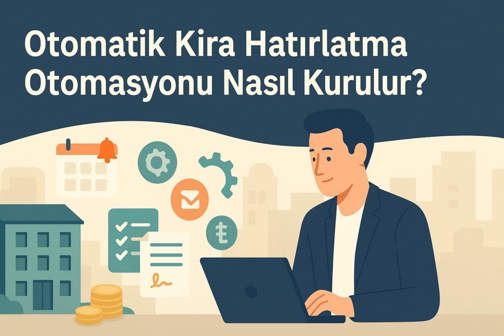 Otomatik Kira Hatırlatma Otomasyonu Nasıl Kurulur