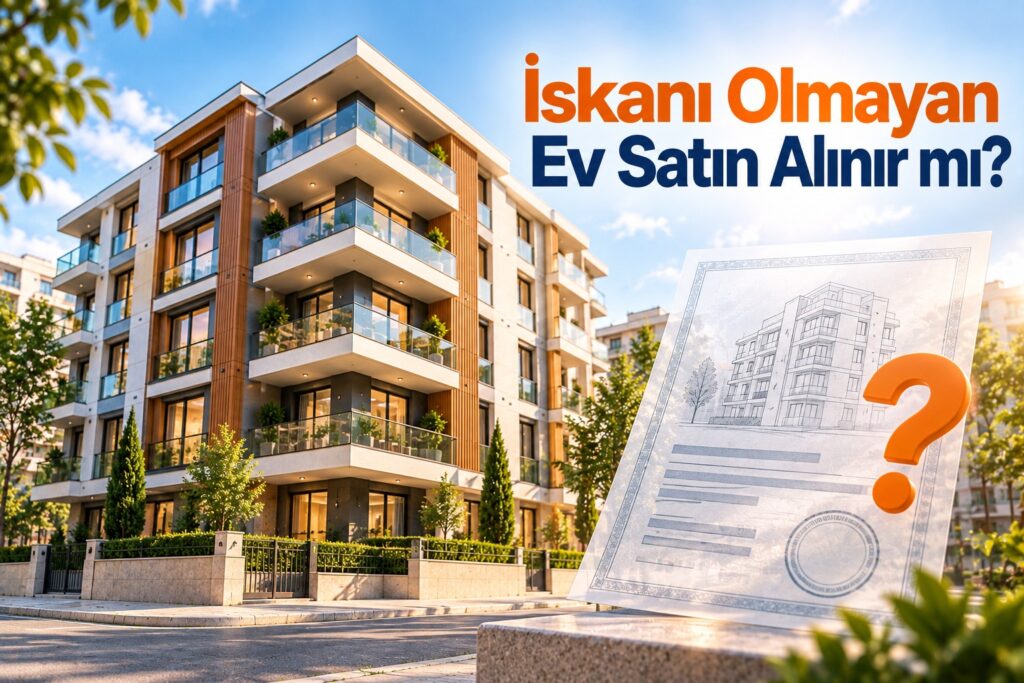 İskanı Olmayan Ev Satın Alınır mı